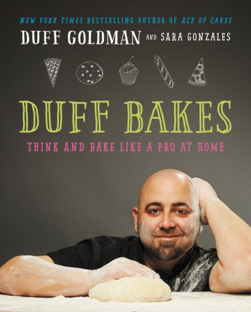 Duff Bakes: Think and Bake Like a Pro at Home - Duff Goldman