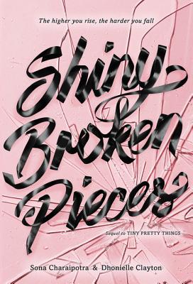 Shiny Broken Pieces: A Tiny Pretty Things Novel - Sona Charaipotra