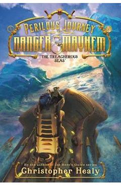 Coperta cărții 'A Perilous Journey of Danger and Mayhem #2: The Treacherous Seas - Christopher Healy'