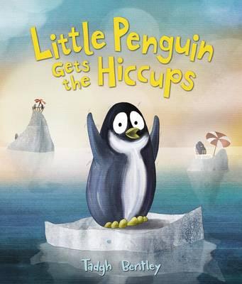 Little Penguin Gets the Hiccups - Tadgh Bentley