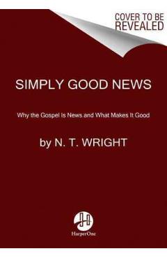 Poza produsului Simply Good News: Why the Gospel Is News and What Makes It Good - N. T. Wright