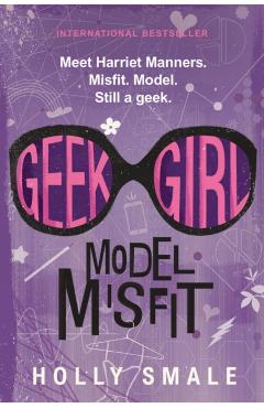 Geek Girl: Model Misfit - Holly Smale