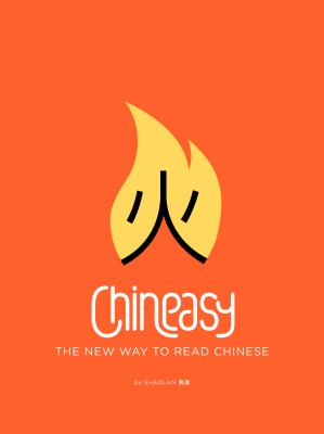 Chineasy: The New Way to Read Chinese - Shaolan Hsueh