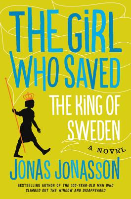 The Girl Who Saved the King of Sweden - Jonas Jonasson