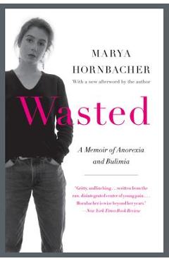 Coperta cărții 'Wasted: A Memoir of Anorexia and Bulimia - Marya Hornbacher'