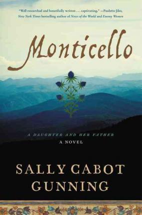 Monticello: A Daughter and Her Father; A Novel - Sally Cabot Gunning