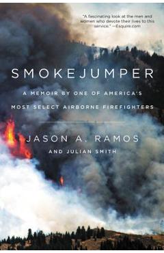 Coperta cărții 'Smokejumper: A Memoir by One of America's Most Select Airborne Firefighters - Jason A. Ramos'