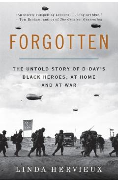 Forgotten: The Untold Story of D-Day's Black Heroes, at Home and at War - Linda Hervieux