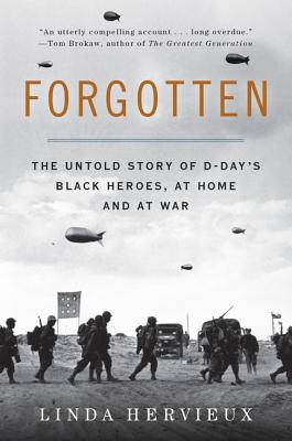 Forgotten: The Untold Story of D-Day's Black Heroes, at Home and at War - Linda Hervieux