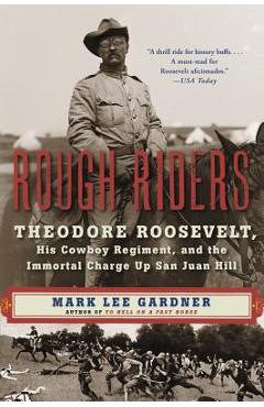 Coperta cărții 'Rough Riders: Theodore Roosevelt, His Cowboy Regiment, and the Immortal Charge Up San Juan Hill - Mark Lee Gardner'