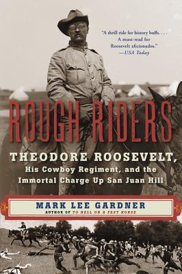Coperta cărții 'Rough Riders: Theodore Roosevelt, His Cowboy Regiment, and the Immortal Charge Up San Juan Hill - Mark Lee Gardner'