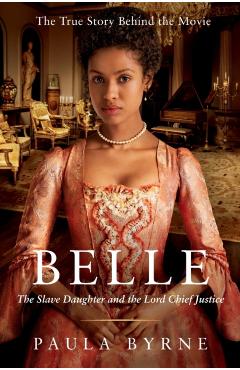 Belle: The Slave Daughter and the Lord Chief Justice - Paula Byrne