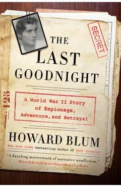 Coperta cărții 'The Last Goodnight: A World War II Story of Espionage, Adventure, and Betrayal - Howard Blum'