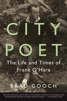 City Poet: The Life and Times of Frank O'Hara - Brad Gooch