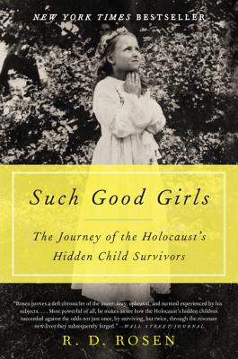 Such Good Girls: The Journey of the Holocaust's Hidden Child Survivors - R. D. Rosen