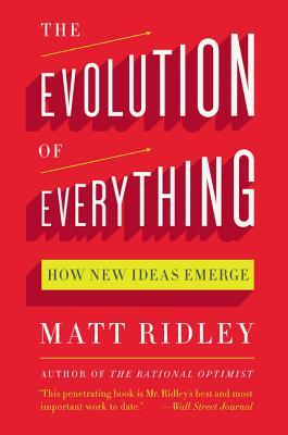 The Evolution of Everything: How New Ideas Emerge - Matt Ridley