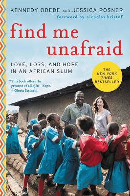 Find Me Unafraid: Love, Loss, and Hope in an African Slum - Kennedy Odede