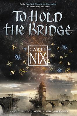 To Hold the Bridge - Garth Nix