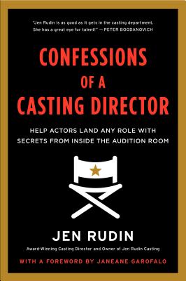 Confessions of a Casting Director: Help Actors Land Any Role with Secrets from Inside the Audition Room - Jen Rudin