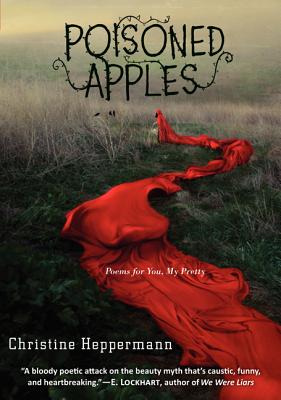 Poisoned Apples: Poems for You, My Pretty - Christine Heppermann