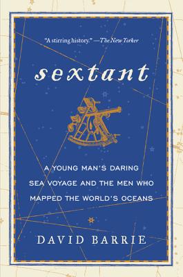Sextant: A Young Man's Daring Sea Voyage and the Men Who Mapped the World's Oceans - David Barrie