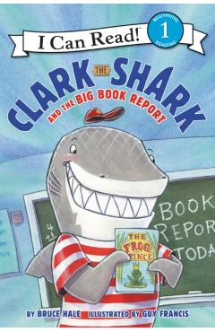 Clark the Shark and the Big Book Report - Bruce Hale