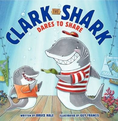Clark the Shark Dares to Share - Bruce Hale