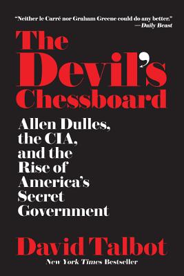 The Devil's Chessboard: Allen Dulles, the Cia, and the Rise of America's Secret Government - David Talbot