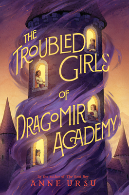 The Troubled Girls of Dragomir Academy - Anne Ursu