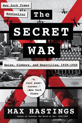 The Secret War: Spies, Ciphers, and Guerrillas, 1939-1945 - Max Hastings