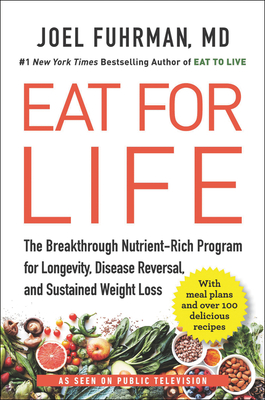 Eat for Life: The Breakthrough Nutrient-Rich Program for Longevity, Disease Reversal, and Sustained Weight Loss - Joel Fuhrman