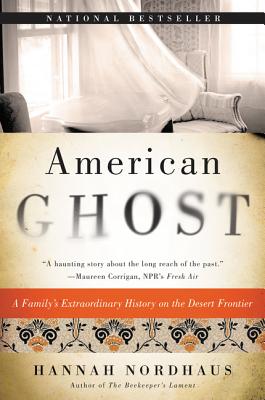 American Ghost: A Family's Extraordinary History on the Desert Frontier - Hannah Nordhaus
