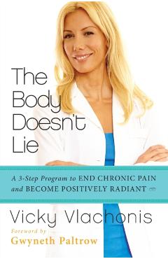 The Body Doesn't Lie: A 3-Step Program to End Chronic Pain and Become Positively Radiant - Vicky Vlachonis