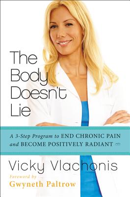 The Body Doesn't Lie: A 3-Step Program to End Chronic Pain and Become Positively Radiant - Vicky Vlachonis