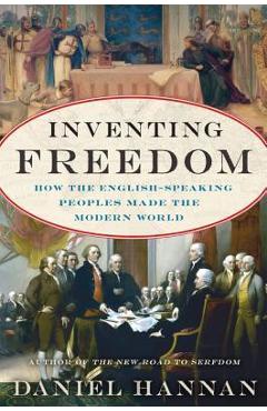 Poza produsului Inventing Freedom: How the English-Speaking Peoples Made the Modern World - Daniel Hannan