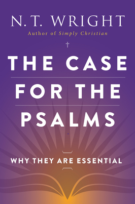 Coperta cărții 'The Case for the Psalms: Why They Are Essential - N. T. Wright'
