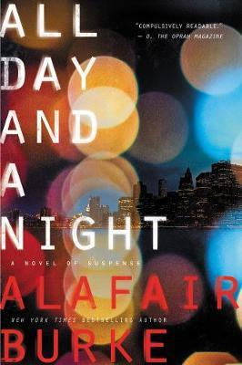 All Day and a Night: A Novel of Suspense - Alafair Burke