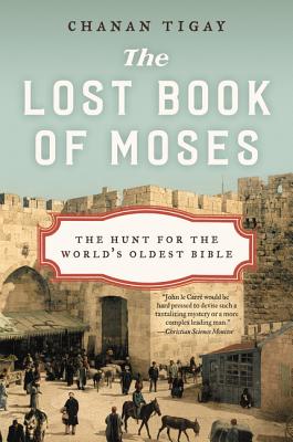 The Lost Book of Moses: The Hunt for the World's Oldest Bible - Chanan Tigay