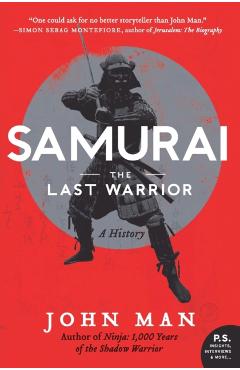 Samurai: The Last Warrior: A History - John Man
