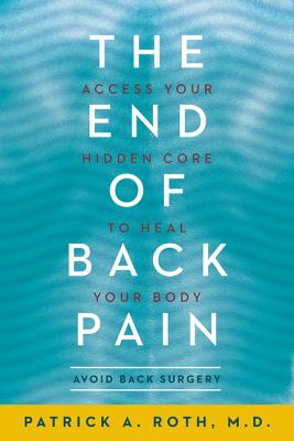 The End of Back Pain: Access Your Hidden Core to Heal Your Body - Patrick Roth