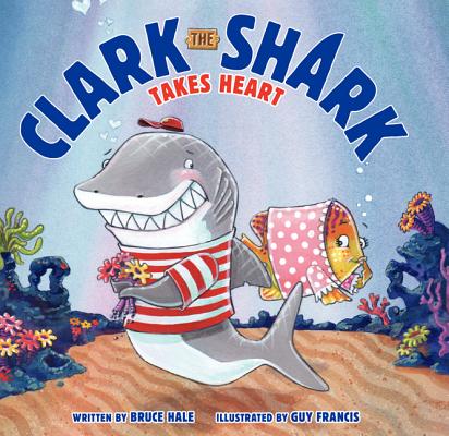 Clark the Shark Takes Heart - Bruce Hale