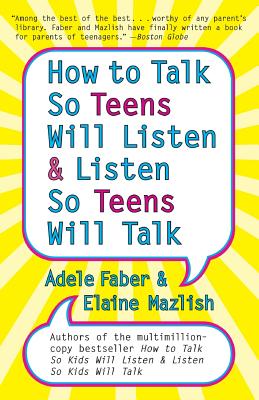 How to Talk so Teens Will Listen and Listen so Teens Will - Adele Faber
