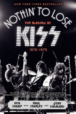 Nothin' to Lose: The Making of Kiss (1972-1975) - Ken Sharp