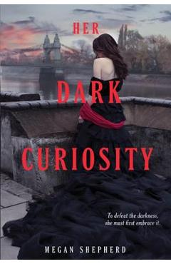 Coperta cărții 'Her Dark Curiosity - Megan Shepherd'
