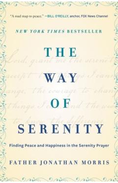 The Way of Serenity: Finding Peace and Happiness in the Serenity Prayer - Jonathan Morris