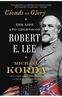 Coperta cărții 'Clouds of Glory: The Life and Legend of Robert E. Lee - Michael Korda'