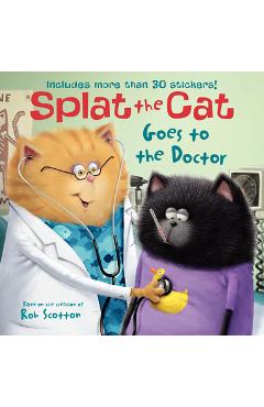 Coperta cărții 'Splat the Cat Goes to the Doctor - Rob Scotton'