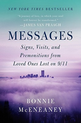 Messages: Signs, Visits, and Premonitions from Loved Ones Lost on 9/11 - Bonnie Mceneaney