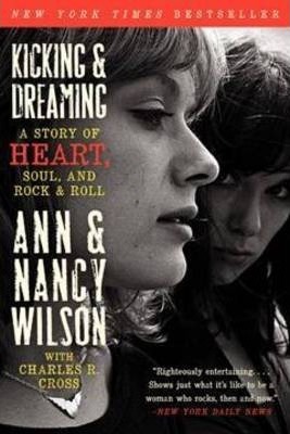 Kicking & Dreaming: A Story of Heart, Soul, and Rock and Roll - Ann Wilson