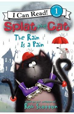 Coperta cărții 'Splat the Cat: The Rain Is a Pain - Rob Scotton'